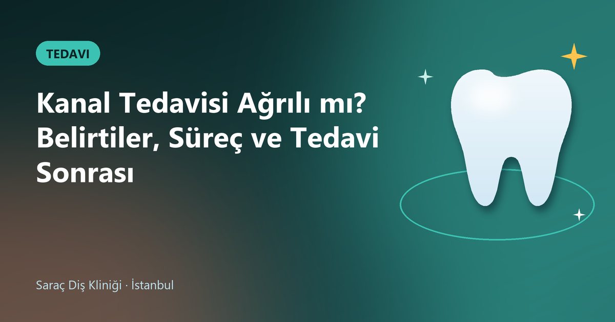 Kanal Tedavisi Ağrılı mı? Belirtiler, Süreç ve Tedavi Sonrası – Saraç Diş blog kapak görseli
